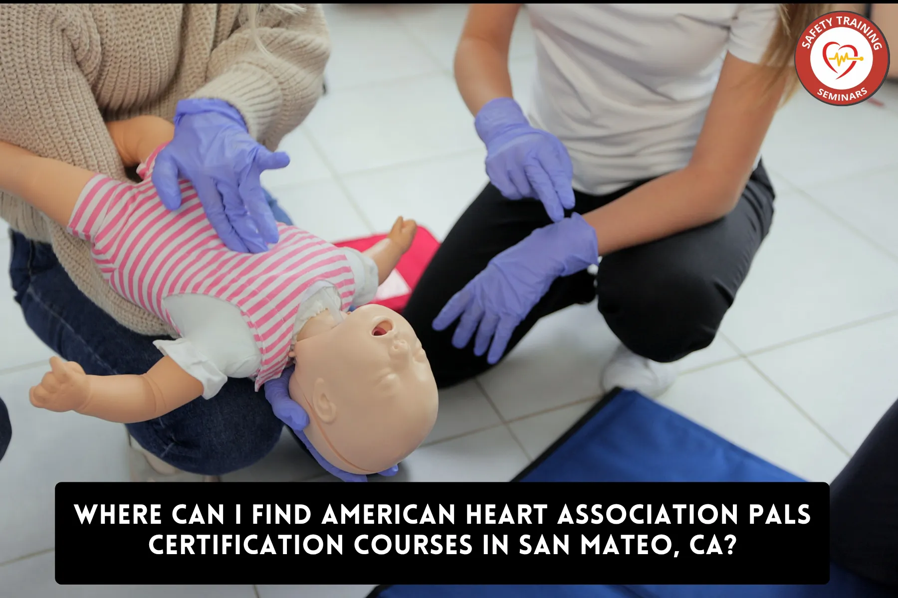 Where Can I Find American Heart Association PALS Certification Courses in San Mateo, CA?
